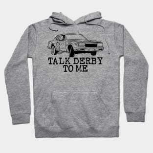 Funny Demolition Derby Talk Derby to Me Hoodie